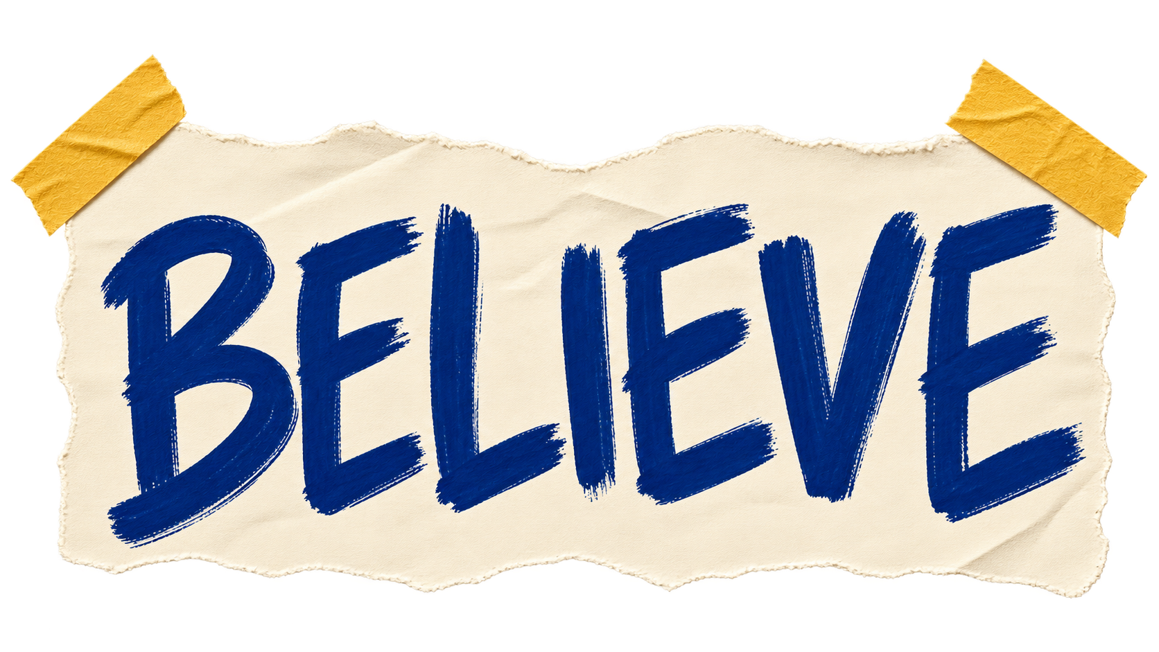 A hand-painted torn paper sign, taped at the corners, reading BELIEVE